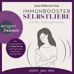 Hörbuchcover von Immunbooster Selbstliebe: Das Praxisprogramm für starke Nerven und ein gesundes emotionales Gleichgewicht von Ulrike Scheuermann, wird gesprochen von Jutta Ribbrock
