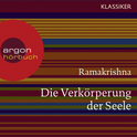 Hörbuchcover von Ramakrishna. Die Verkörperung der Seele: Worte der Weisheit von Ramakrishna, wird gesprochen von Friedhelm Ptok