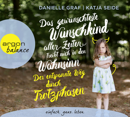 Hörbuchcover von Das gewünschteste Wunschkind aller Zeiten treibt mich in den Wahnsinn: Der entspannte Weg durch Trotzphasen: Ein moderner, bedürfnisorientierter Erziehungsratgeber für die Jahre 1–5 von Danielle Graf, Katja Seide, wird gesprochen von Nina West