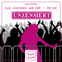 Hörbuchcover von Das Mädchen aus der 1. Reihe: Unzensiert von Jana Crämer