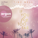 Hörbuchcover von If You Fly Too Far von Tine Nell, wird gesprochen von Lea Roser