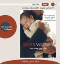 Hörbuchcover von Vater werden: Dein Weg zum Kind von Nicola Schmidt, Klaus Althoff, wird gesprochen von Nicola Schmidt, Klaus Althoff, Stefan Naas