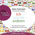 Hörbuchcover von Ich und die anderen: Als Selbst-Entwickler zu gelingenden Beziehungen von Jens Corssen, Christiane Tramitz, wird gesprochen von Jens Corssen, Christian Baumann, Verena Rendtorff
