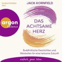 Hörbuchcover von Das achtsame Herz: Buddhistische Geschichten und Weisheiten für eine heilsame Zukunft von Jack Kornfield, wird gesprochen von Herbert Schäfer
