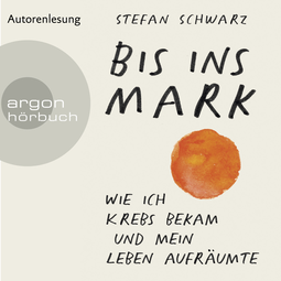 Hörbuchcover von Bis ins Mark: Wie ich Krebs bekam und mein Leben aufräumte von Stefan Schwarz