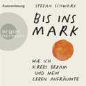 Hörbuchcover von Bis ins Mark: Wie ich Krebs bekam und mein Leben aufräumte von Stefan Schwarz, wird gesprochen von Stefan Schwarz