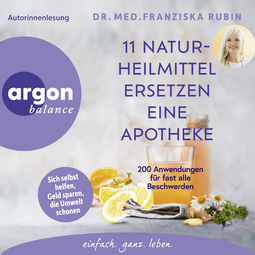 Hörbuchcover von 11 Naturheilmittel ersetzen eine Apotheke: 200 Anwendungen für fast alle Beschwerden von Dr. med. Franziska Rubin