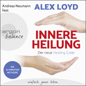 Hörbuchcover von Innere Heilung: Der neue Healing Code: Heilen Sie negative Erinnerungen und kommen Sie zu neuer Kraft von Alex Loyd, wird gesprochen von Andreas Neumann