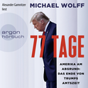 Hörbuchcover von 77 Tage: Amerika am Abgrund: Das Ende von Trumps Amtszeit von Michael Wolff, wird gesprochen von Alexander Gamnitzer