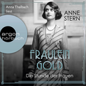 Hörbuchcover von Fräulein Gold: Die Stunde der Frauen von Anne Stern, wird gesprochen von Anna Thalbach