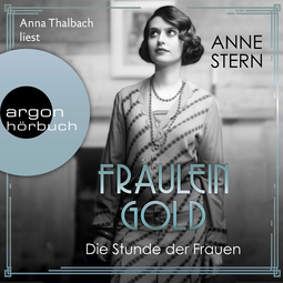 Hörbuchcover von Fräulein Gold: Die Stunde der Frauen von Anne Stern, wird gesprochen von Anna Thalbach