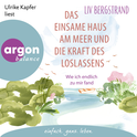 Hörbuchcover von Das einsame Haus am Meer und die Kraft des Loslassens: Wie ich endlich zu mir selbst fand von Liv Bergstrand, wird gesprochen von Ulrike Kapfer
