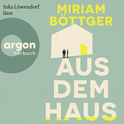 Hörbuchcover von Aus dem Haus: Roman von Miriam Böttger, wird gesprochen von Inka Löwendorf
