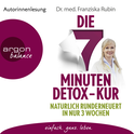 Hörbuchcover von Die 7-Minuten-Detox-Kur: Natürlich runderneuert in nur 3 Wochen von Dr. med. Franziska Rubin, wird gesprochen von Dr. med. Franziska Rubin