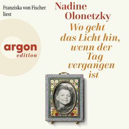 Hörbuchcover von Wo geht das Licht hin, wenn der Tag vergangen ist von Nadine Olonetzky, wird gesprochen von Franziska von Fischer
