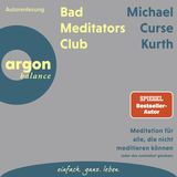Hörbuchcover von Bad Meditators Club: Meditation für alle, die nicht meditieren können (oder das zumindest glauben) von Michael Curse Kurth