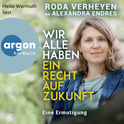 Hörbuchcover von Wir alle haben ein Recht auf Zukunft: Eine Ermutigung von Roda Verheyen, Alexandra Endres, wird gesprochen von Heike Warmuth