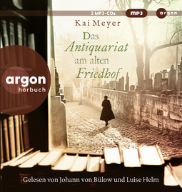 Hörbuchcover von Das Antiquariat am alten Friedhof von Kai Meyer, wird gesprochen von Johann von Bülow, Luise Helm