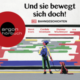 Hörbuchcover von Und sie bewegt sich doch!: Bahngeschichten von Dietmar Wischmeyer