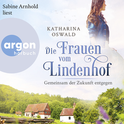 Hörbuchcover von Die Frauen vom Lindenhof - Gemeinsam der Zukunft entgegen von Katharina Oswald, wird gesprochen von Sabine Arnhold