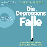Hörbuchcover von Die Depressions-Falle: Wie wir Menschen für krank erklären, statt ihnen zu helfen von Thorsten Padberg