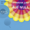 Hörbuchcover von Auf Null von Catharina Junk, wird gesprochen von Inka Löwendorf