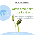 Hörbuchcover von Wenn das Leben zur Last wird: Depressionen überwinden, ins Leben zurückkehren von Dr. Rolf Merkle, wird gesprochen von Andreas Neumann