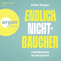 Hörbuchcover von Endlich Nichtbaucher!: 21 Abnehm-Tipps von einem, der's selbt geschafft hat von Mike Hager, wird gesprochen von Robert Frank