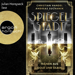 Hörbuchcover von Spiegelstadt. Tränen aus Gold und Silber: Roman von Christian Handel, Andreas Suchanek, wird gesprochen von Julian Horeyseck