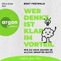 Hörbuchcover von Wer denkt, ist klar im Vorteil: Wie du dein Gehirn im Alltag smarter nutzt von Bent Freiwald, wird gesprochen von Oliver Kube