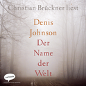 Hörbuchcover von Der Name der Welt von Denis Johnson, wird gesprochen von Christian Brückner