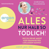 Hörbuchcover von Alles nur halb so tödlich!: Wie du deine Angst vor Krankheiten loslassen kannst von Christina Hillesheim