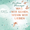 Hörbuchcover von Was wir sehen, wenn wir lieben von Kristina Moninger, wird gesprochen von Marie-Isabel Walke, Richard Barenberg