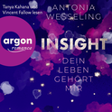 Hörbuchcover von Insight – Dein Leben gehört mir: Roman von Antonia Wesseling, wird gesprochen von Tanya Kahana, Vincent Fallow