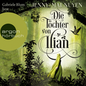 Hörbuchcover von Die Töchter von Ilian von Jenny-Mai Nuyen, wird gesprochen von Gabriele Blum