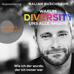 Hörbuchcover von Warum Diversity uns alle angeht: Wie ich der wurde, der ich immer war von Balian Buschbaum