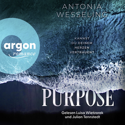 Hörbuchcover von Purpose. Kannst du deinem Herzen vertrauen? von Antonia Wesseling, wird gesprochen von Luisa Wietzorek, Julian Tennstedt, Tim Gössler