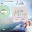 Hörbuchcover von Because It's True − Ein einziges Versprechen von Kira Mohn, wird gesprochen von Louis Friedemann Thiele