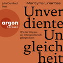 Hörbuchcover von Unverdiente Ungleichheit: Wie der Weg aus der Erbengesellschaft gelingen kann von Martyna Linartas, wird gesprochen von Julia Dernbach