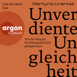 Hörbuchcover von Unverdiente Ungleichheit: Wie der Weg aus der Erbengesellschaft gelingen kann von Martyna Linartas