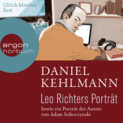Hörbuchcover von Leo Richters Porträt: Sowie ein Porträt des Autors von Adam Soboczynski von Adam Soboczynski, Daniel Kehlmann, wird gesprochen von Ulrich Matthes
