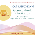 Hörbuchcover von Gesund durch Meditation: Die neue Sicht auf Gesundheit und Krankheit von Jon Kabat-Zinn, wird gesprochen von Dorothea Gädeke, Carsten Fabian