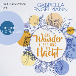 Hörbuchcover von Das Wunder küsst uns bei Nacht von Gabriella Engelmann, wird gesprochen von Eva Gosciejewicz