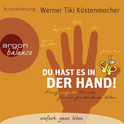 Hörbuchcover von Du hast es in der Hand: Fünf einfache Rituale für ein glücklicheres Leben von Werner Tiki Küstenmacher, wird gesprochen von Werner Tiki Küstenmacher