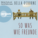 Hörbuchcover von So was wie Freunde von Bella Osborne, wird gesprochen von Marian Funk, Astrid Kohrs