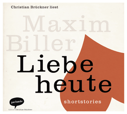 Hörbuchcover von Liebe heute: shortstories von Maxim Biller, wird gesprochen von Christian Brückner