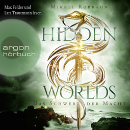 Hörbuchcover von Hidden Worlds – Das Schwert der Macht von Mikkel Robrahn, wird gesprochen von Max Felder, Lara Trautmann