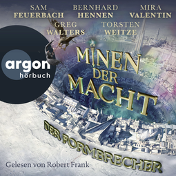 Hörbuchcover von Minen der Macht: Der Formbrecher von Sam Feuerbach, Bernhard Hennen, Mira Valentin, Greg Walters, Torsten Weitze, Fünf Federn, wird gesprochen von Robert Frank
