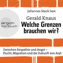Hörbuchcover von Welche Grenzen brauchen wir?: Zwischen Empathie und Angst - Flucht, Migration und die Zukunft von Asyl von Gerald Knaus, wird gesprochen von Johannes Steck