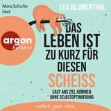 Hörbuchcover von Das Leben ist zu kurz für diesen Scheiß: Easy ans Ziel kommen ohne Selbstoptimierung von Lea Blumenthal